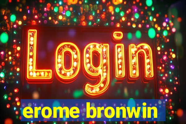 erome bronwin